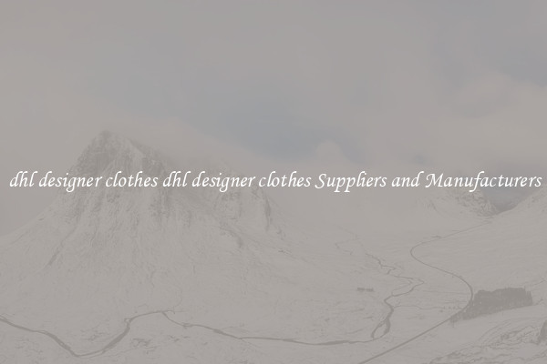 dhl designer clothes dhl designer clothes Suppliers and Manufacturers