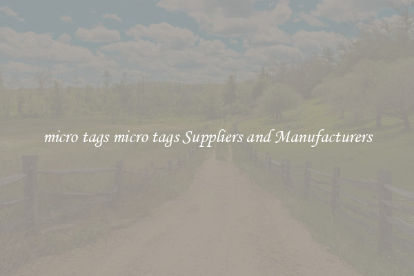 micro tags micro tags Suppliers and Manufacturers