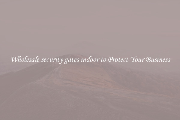 Wholesale security gates indoor to Protect Your Business