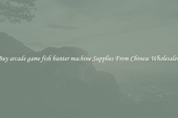 Buy arcade game fish hunter machine Supplies From Chinese Wholesalers