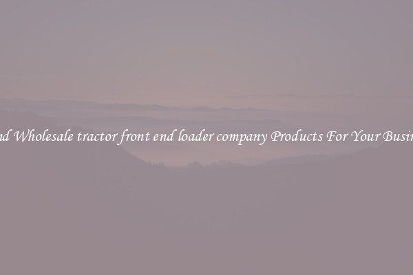 Find Wholesale tractor front end loader company Products For Your Business
