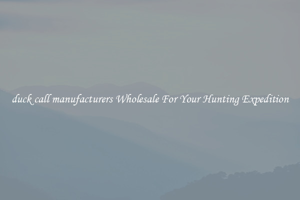 duck call manufacturers Wholesale For Your Hunting Expedition