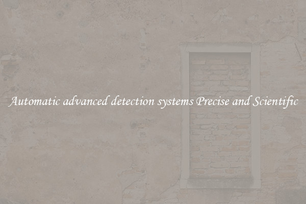 Automatic advanced detection systems Precise and Scientific