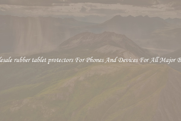Wholesale rubber tablet protectors For Phones And Devices For All Major Brands