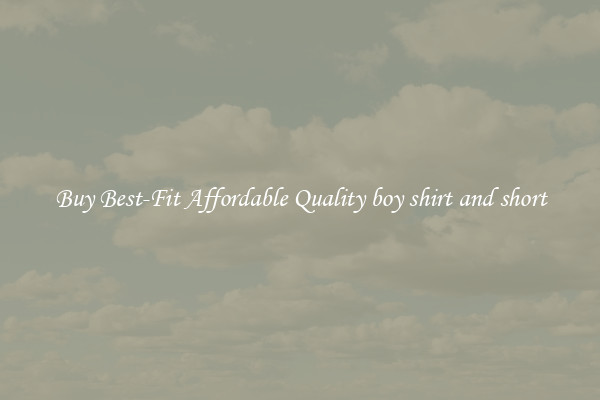 Buy Best-Fit Affordable Quality boy shirt and short