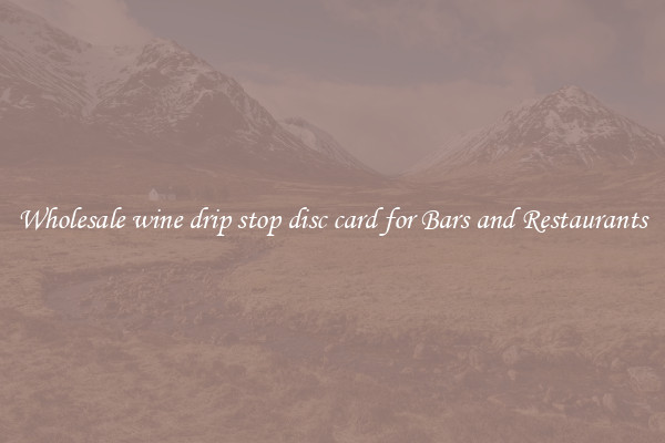 Wholesale wine drip stop disc card for Bars and Restaurants