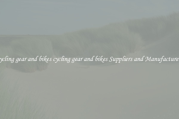 cycling gear and bikes cycling gear and bikes Suppliers and Manufacturers