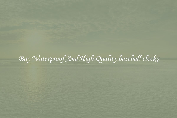 Buy Waterproof And High-Quality baseball clocks