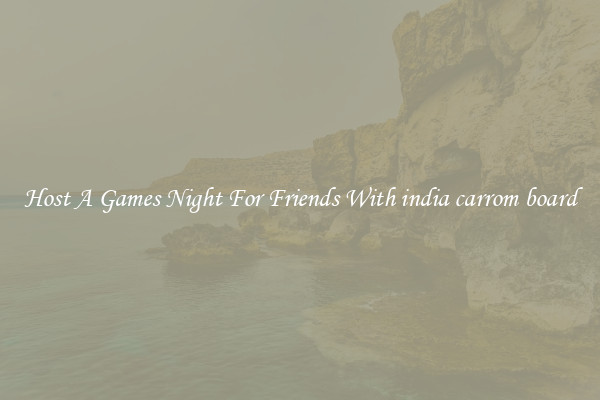 Host A Games Night For Friends With india carrom board