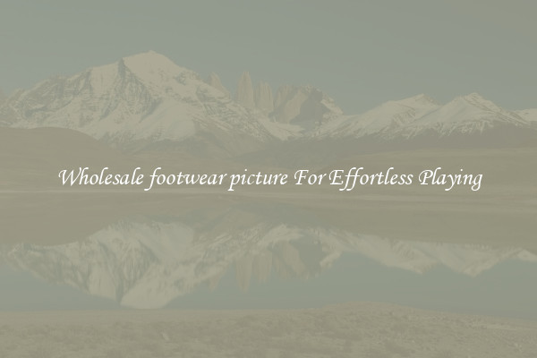 Wholesale footwear picture For Effortless Playing