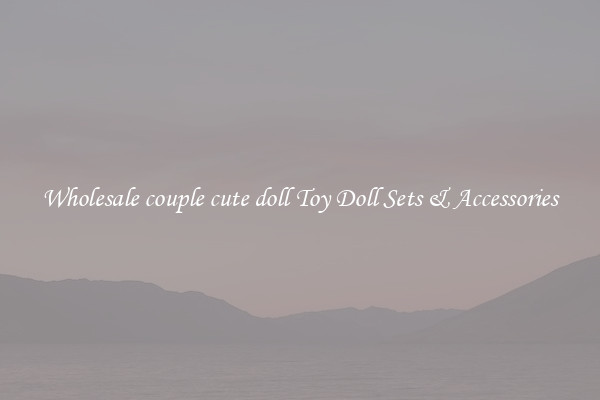 Wholesale couple cute doll Toy Doll Sets & Accessories