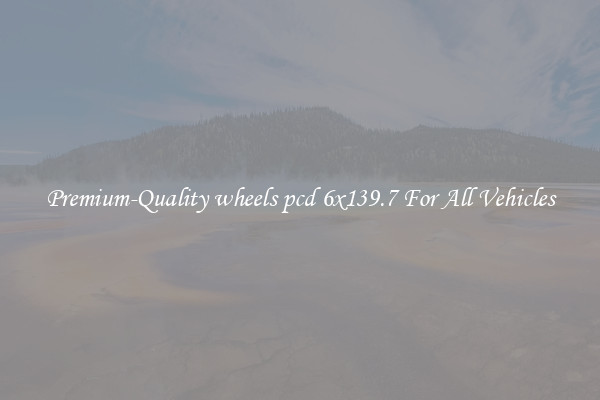 Premium-Quality wheels pcd 6x139.7 For All Vehicles
