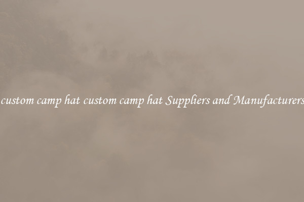 custom camp hat custom camp hat Suppliers and Manufacturers