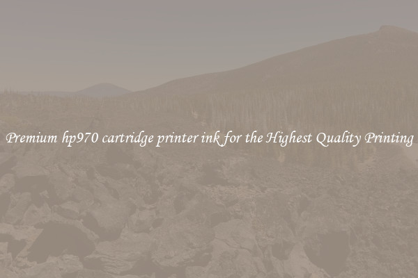 Premium hp970 cartridge printer ink for the Highest Quality Printing