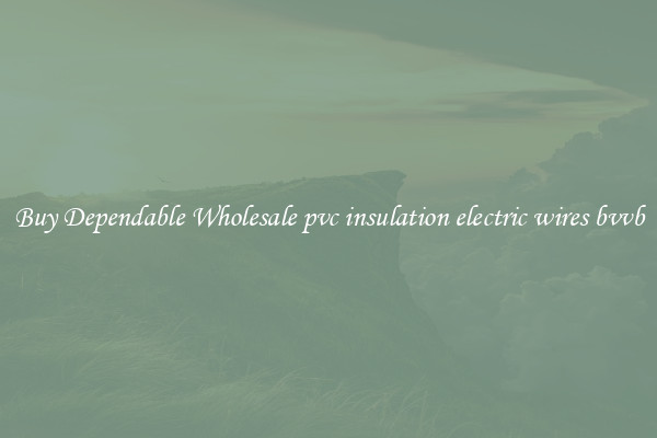 Buy Dependable Wholesale pvc insulation electric wires bvvb